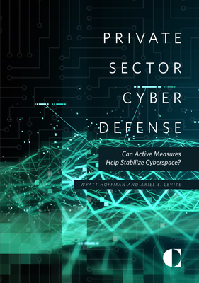 Private Sector Cyber Defense: Can Active Measures Help Stabilize Cyberspace?