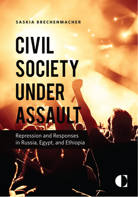Civil Society Under Assault: Repression and Responses in Russia, Egypt, and Ethiopia