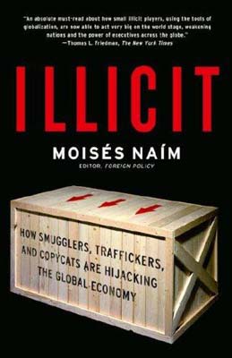 Illicit: How Smugglers, Traffickers and Copycats are Hijacking the Global Economy